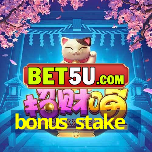 bonus stake